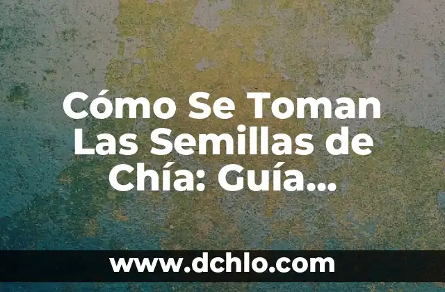 Cómo hacer germinados de chia 5 Cómo Se Toman Las Semillas de Chía: Guía Definitiva