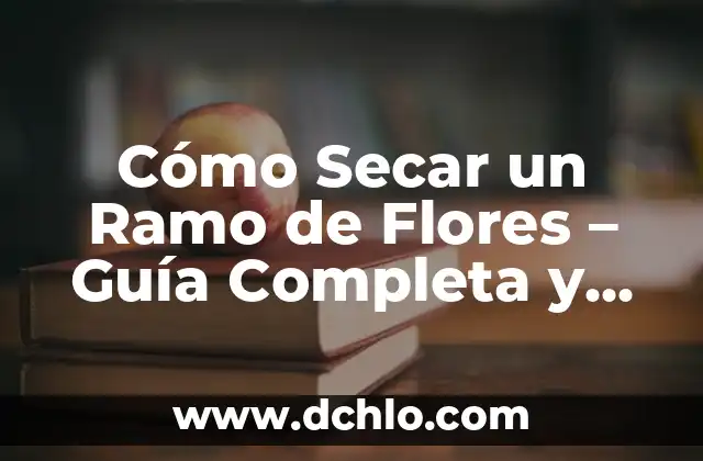 Fanerógamica: El Misterio de las Plantas con Flores Visibles 5 Cómo Secar un Ramo de Flores – Guía Completa y Fácil