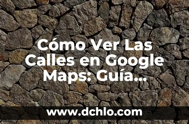 C贸mo Hacer que Google Maps Avise de los Radares en el Celular 4 C贸mo Ver Las Calles en Google Maps: Gu铆a Completa
