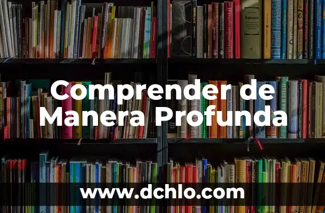 De Manera Atenta: Un Enfoque al Significado 7 Comprender de Manera Profunda