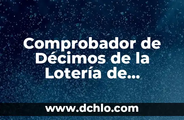 Comprobador del Sorteo de la Once: Verifica Tus Números de Lotería 8 Comprobador de Décimos de la Lotería de Navidad: ¡Verifica tus números ahora!