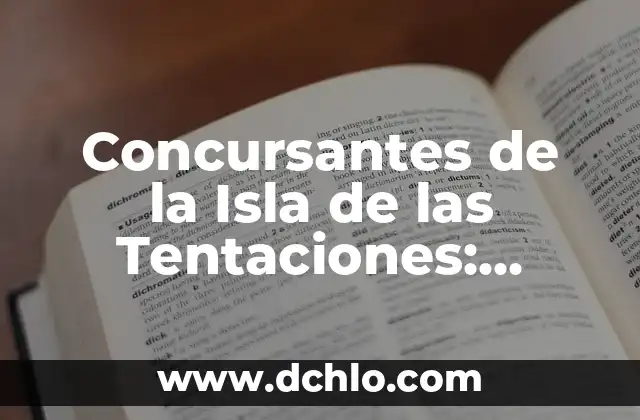 Quienes se Clasifican para la Champions League: Guía Completa y Actualizada 6 Concursantes de la Isla de las Tentaciones: Descubre quiénes son y qué los hace especiales
