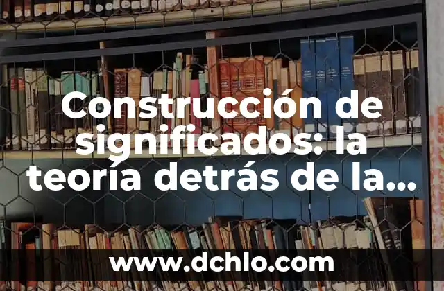 Vegvísir: Descubre el Simbolismo detrás de sus Signos 7 Construcción de significados: la teoría detrás de la creación de sentido
