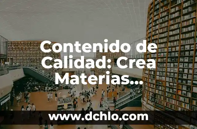 Valor de Contenido Regional Significado 5 Contenido de Calidad: Crea Materias Relevantes y Atractivas