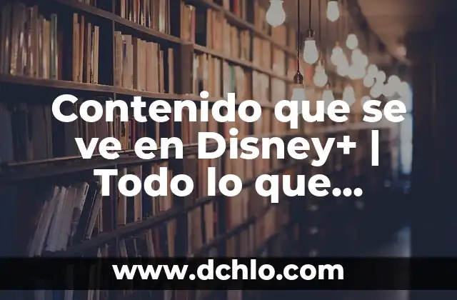 Valor de Contenido Regional Significado 8 Contenido que se ve en Disney+ | Todo lo que necesitas saber