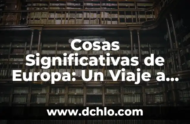 ¿Por qué el Osasuna no va a Europa? Análisis detallado 8 Cosas Significativas de Europa: Un Viaje a Través de su Historia y Cultura