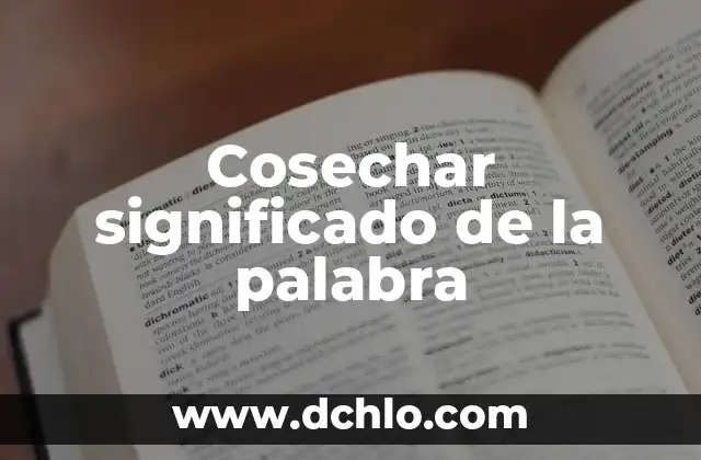 Significado de Dilatar 6 Cosechar significado de la palabra