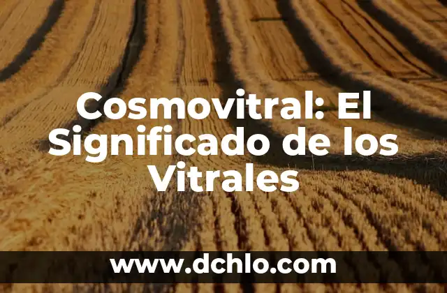El significado de disipar: Comprensión y aplicaciones 5 Cosmovitral: El Significado de los Vitrales