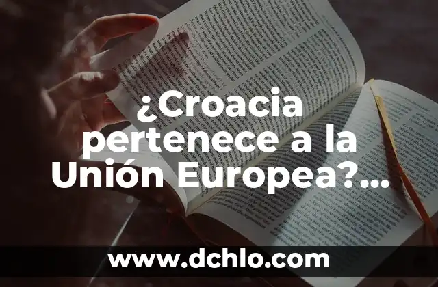 ¿Qué canción sonaba cuando naciste en España? Descubre la respuesta 5 ¿Croacia pertenece a la Unión Europea? Descubre la respuesta aquí