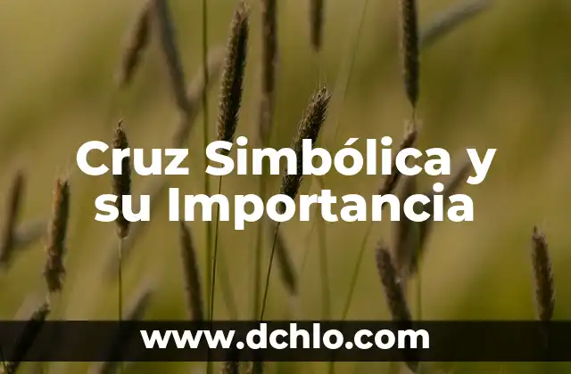 El Significado de Duro Cerviz y su Importancia 3 Cruz Simbólica y su Importancia