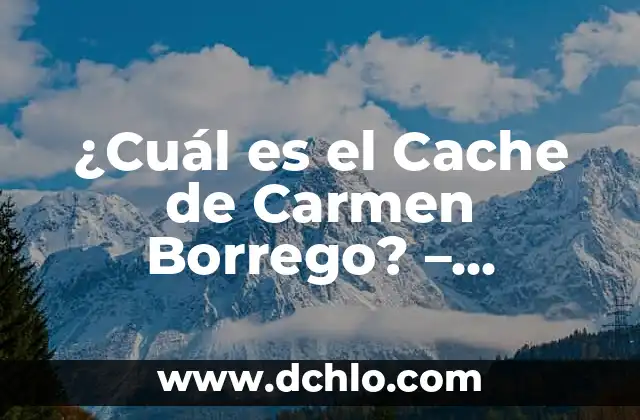 ¿Cuál es la Ciudad más Fría de España? 5 ¿Cuál es el Cache de Carmen Borrego? – Desvelando el Misterio