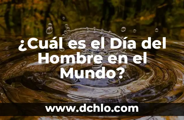 ¿Cuál es el Permisos de Conducir Coche y Cómo Obtenerlo? 7 ¿Cuál es el Día del Hombre en el Mundo?