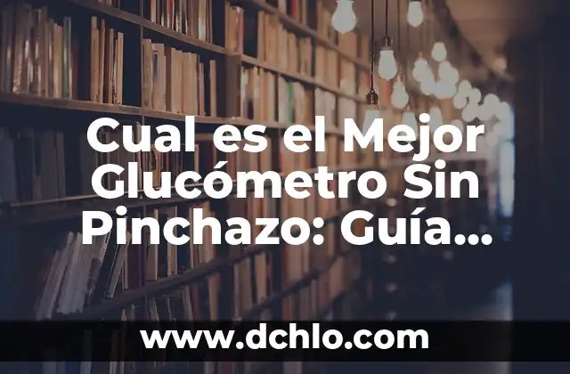 ¿Cuál es el Permisos de Conducir Coche y Cómo Obtenerlo? 5 Cual es el Mejor Glucómetro Sin Pinchazo: Guía Completa y Actualizada
