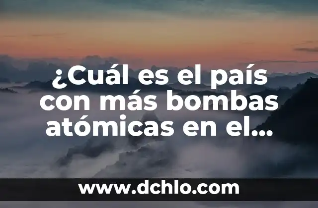 ¿Cuál es la Ciudad más Fría de España? 8 ¿Cuál es el país con más bombas atómicas en el mundo?