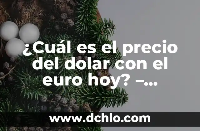 El Origen y Evolución de Luzbel y Lucifer 7 ¿Cuál es el precio del dolar con el euro hoy? – Análisis y evolución del tipo de cambio