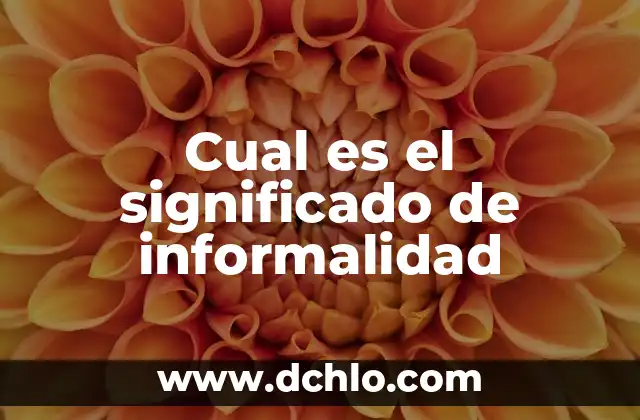 El significado de huevon 6 Cual es el significado de informalidad