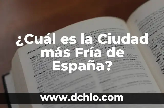 ¿Cuál es el alimento que más engorda? - Descubre la respuesta 7 ¿Cuál es la Ciudad más Fría de España?