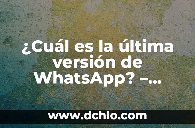Versión de cobarde Sofía Ellar significado 7 ¿Cuál es la última versión de WhatsApp? – Actualización y características