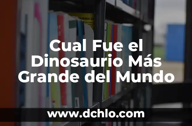 Juegos del dinosaurio sin internet: Diversión offline para todos 8 Cual Fue el Dinosaurio Más Grande del Mundo