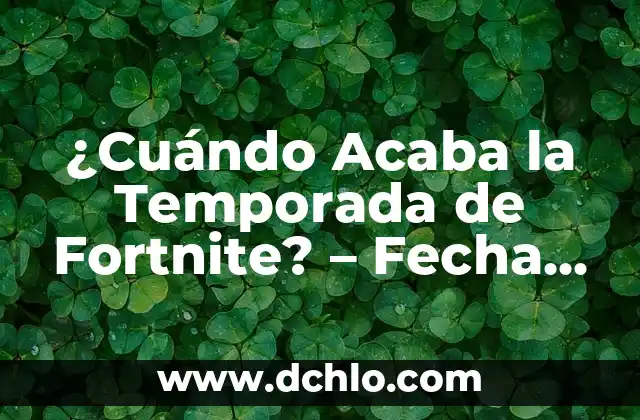 ¿Qué Hora Es Ahora en Perú? - Horario Actual en Perú 3 ¿Cuándo Acaba la Temporada de Fortnite? – Fecha de Fin de la Temporada Actual