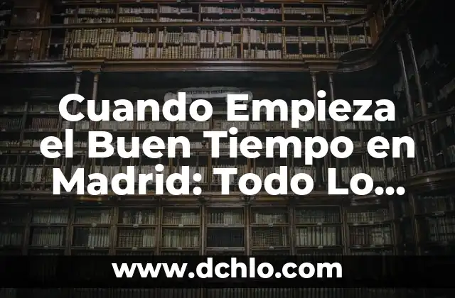 Significado de un Buen Maestro 5 Cuando Empieza el Buen Tiempo en Madrid: Todo Lo Que Necesitas Saber