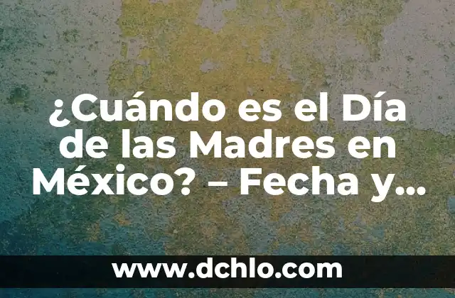 ¿Cuáles son las farmacias más baratas en México? 4 ¿Cuándo es el Día de las Madres en México? – Fecha y Orígenes