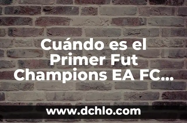 Hora Salida Web App EA FC 24: Guía Completa y Actualizada 4 Cuándo es el Primer Fut Champions EA FC 24: Todo lo que Necesitas Saber