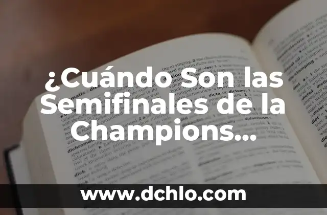 ¿Cuándo Son las Semifinales de la Champions League 2023?