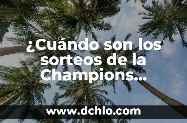 ¿Cuándo Son las Semifinales de la Champions League 2023? 6 ¿Cuándo son los sorteos de la Champions League?