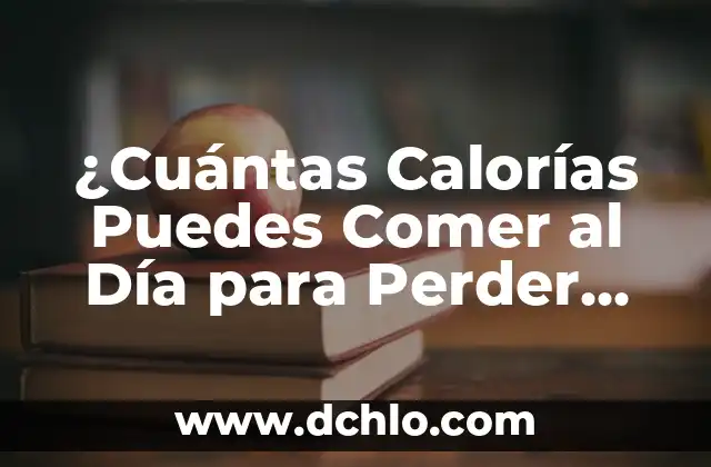 De Forma Ambulatoria Significado 5 ¿Cuántas Calorías Puedes Comer al Día para Perder Peso de Forma Saludable?