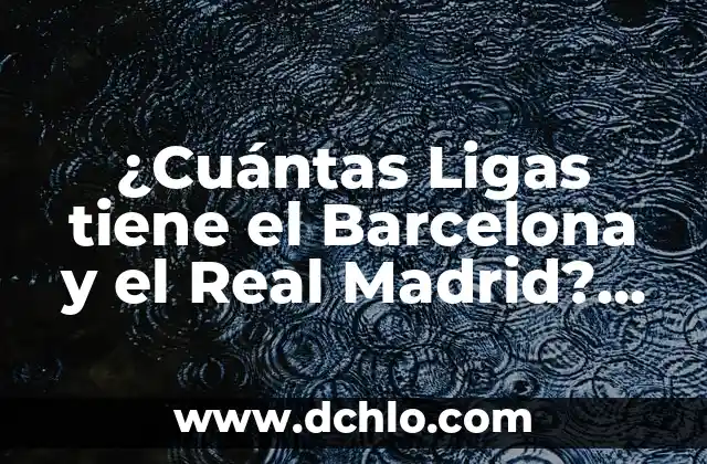 El Monte de Efraín: Un Lugar Histórico y Simbólico 4 ¿Cuántas Ligas tiene el Barcelona y el Real Madrid? Análisis Histórico