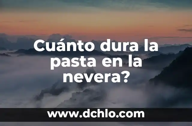 ¿Cuánto Dura la Reserva de un Coche Online? 7 Cuánto dura la pasta en la nevera?