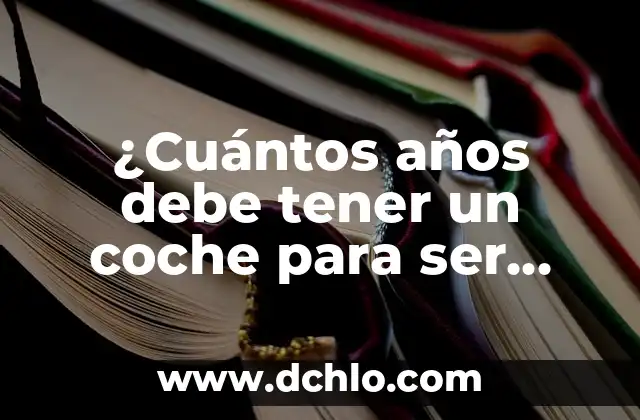 ¿Qué Tomar Antes de Entrenar Para Tener Energía? 5 ¿Cuántos años debe tener un coche para ser considerado clásico?