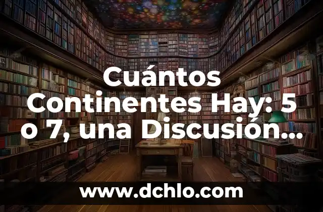 Cuántos Planetas Hay en el Mundo: Una Guía Completa 7 Cuántos Continentes Hay: 5 o 7, una Discusión Geográfica