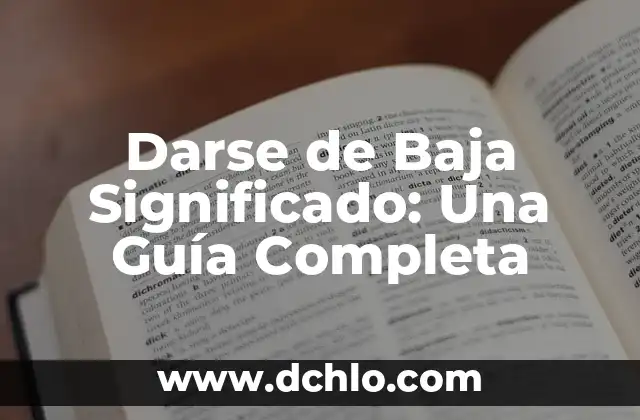 Darse de alta en la seguridad social por primera vez: Guía completa 5 Darse de Baja Significado: Una Guía Completa