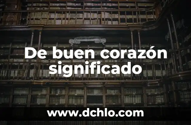 Significado de un Buen Maestro 4 De buen corazón significado