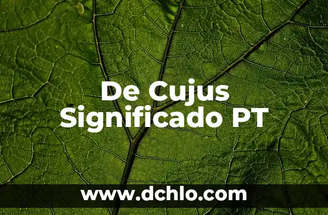 El Significado de 'Cujus': Un Análisis Detallado 7 De Cujus Significado PT