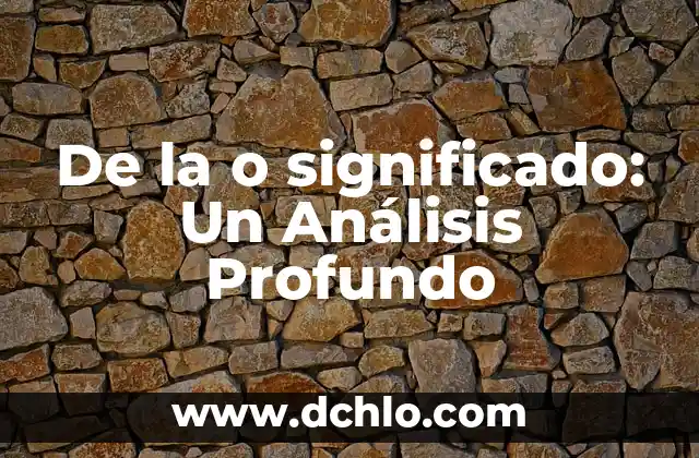 De Manera Consistente: Un Análisis en Profundidad 7 De la o significado: Un Análisis Profundo