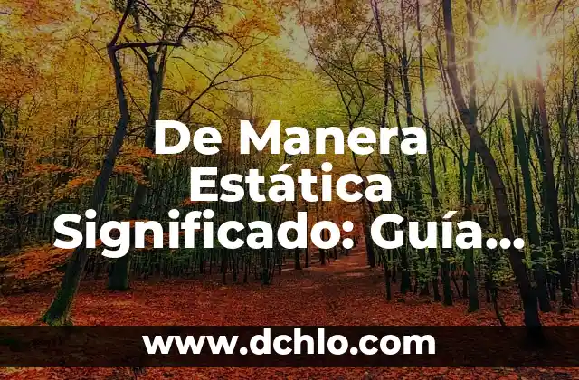 De Manera Atenta: Un Enfoque al Significado 5 De Manera Estática Significado: Guía Completa Sobre Sitios Web Estáticos