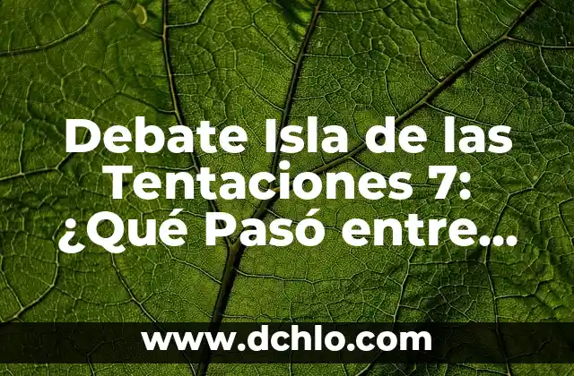 Ruth Isla de las Tentaciones Instagram: Descubre su Vida y Carrera 3 Debate Isla de las Tentaciones 7: ¿Qué Pasó entre Ruth y Niko?