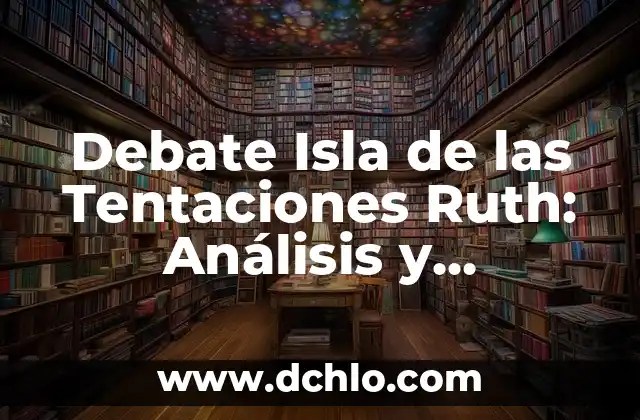 Ruth Isla de las Tentaciones Instagram: Descubre su Vida y Carrera 6 Debate Isla de las Tentaciones Ruth: Análisis y Controversias