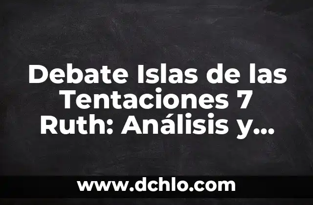 Investigar el significado de cayo: Un viaje al origen de las islas 4 Debate Islas de las Tentaciones 7 Ruth: Análisis y Reflexiones