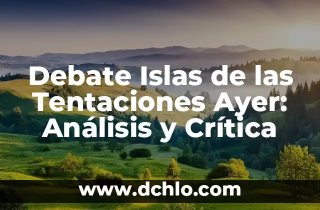 Investigar el significado de cayo: Un viaje al origen de las islas 3 Debate Islas de las Tentaciones Ayer: Análisis y Crítica