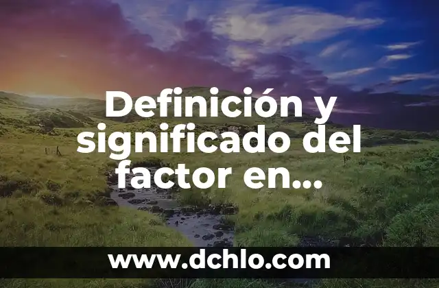 Significado de Variedad en Matemática 3 Definición y significado del factor en matemática