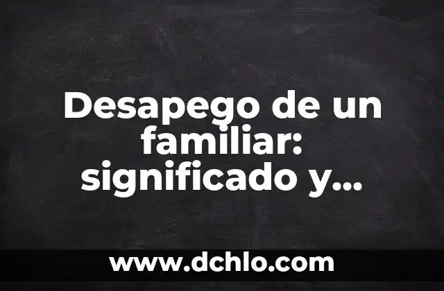 La Distorsión del Concepto de Evolución 6 Desapego de un familiar: significado y concepto clave
