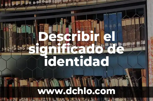Significado de Variedad e Identidad 3 Describir el significado de identidad