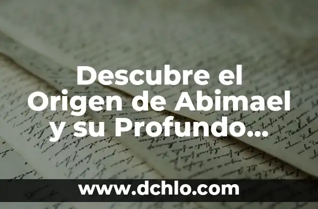 De Facto Significado Etimológico: Un Análisis Profundo 5 Descubre el Origen de Abimael y su Profundo Significado