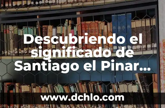 Significado de Santiago y su Origen 3 Descubriendo el significado de Santiago el Pinar en Chiapas