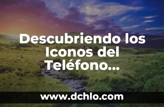 Descubriendo el significado en chino de fiewqewwa 6 Descubriendo los Iconos del Teléfono Inteligente