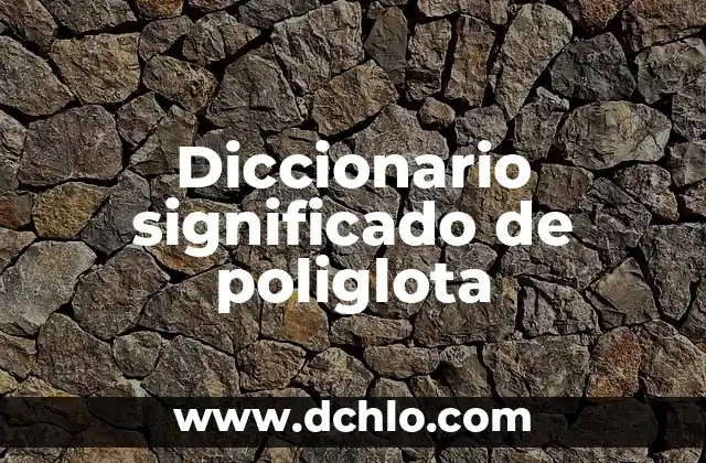 Diccionario significado de pocholo 4 Diccionario significado de poliglota